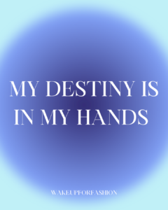 “My destiny is in my hands” affirmation