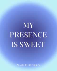 “My presence is sweet” affirmation quote
