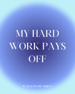 “My hard work pays off” affirmation quote