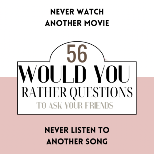 56 Would You Rather Questions To Ask Your Friends
