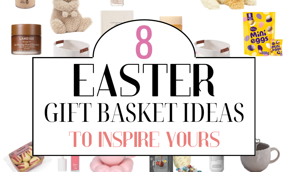 8 Ideas To Inspire Your Easter Gift Baskets For Your Family & Friends