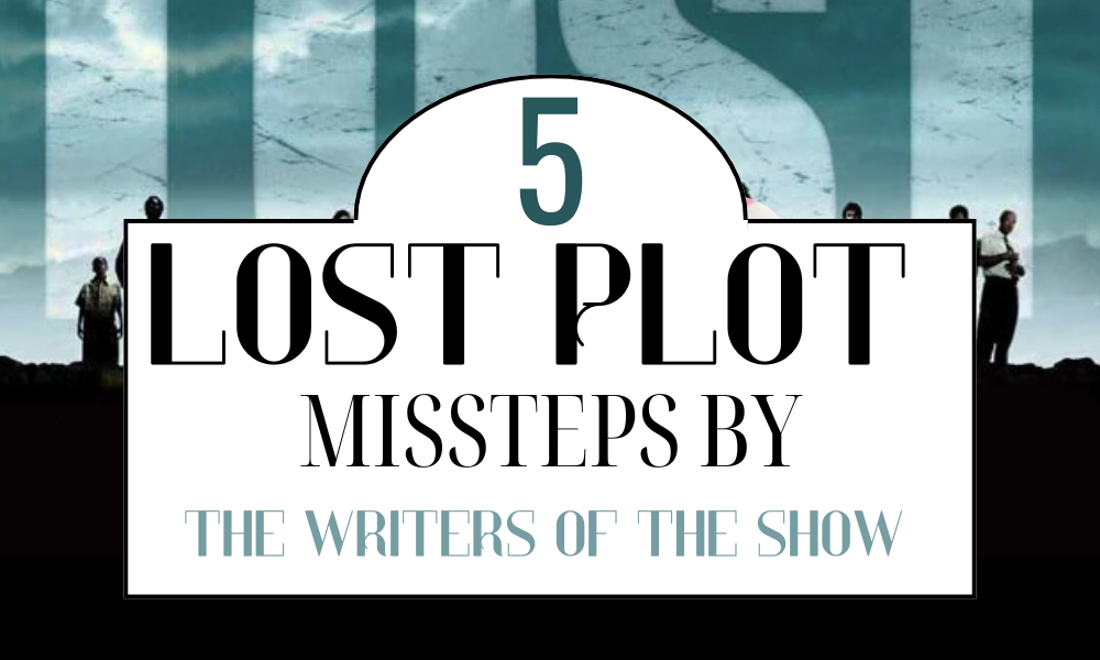 The Top 5 Plot Missteps in LOST : The Biggest Mistakes Made By The Writers of LOST