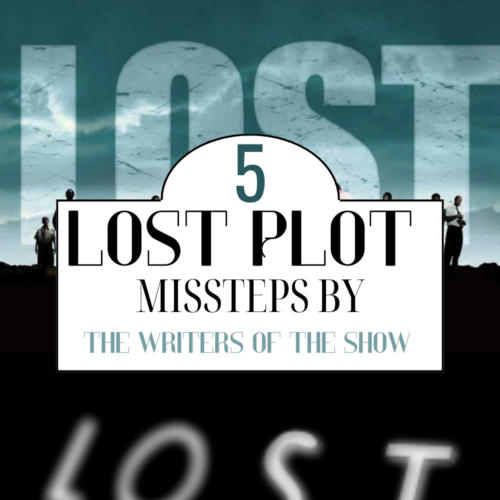 The Top 5 Plot Missteps in LOST : The Biggest Mistakes Made By The Writers of LOST