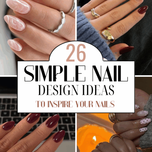 26 Simple Nail Designs To Inspire Your Next Set of Nails