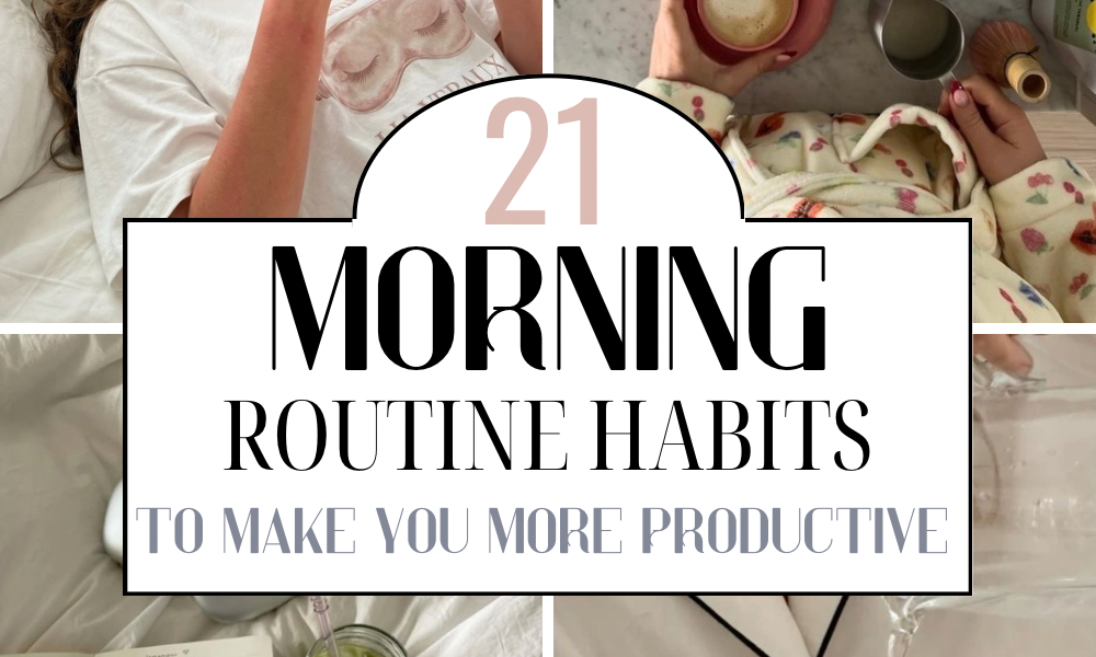 21 Morning Routine Habits That Will Make You More Productive Than Ever
